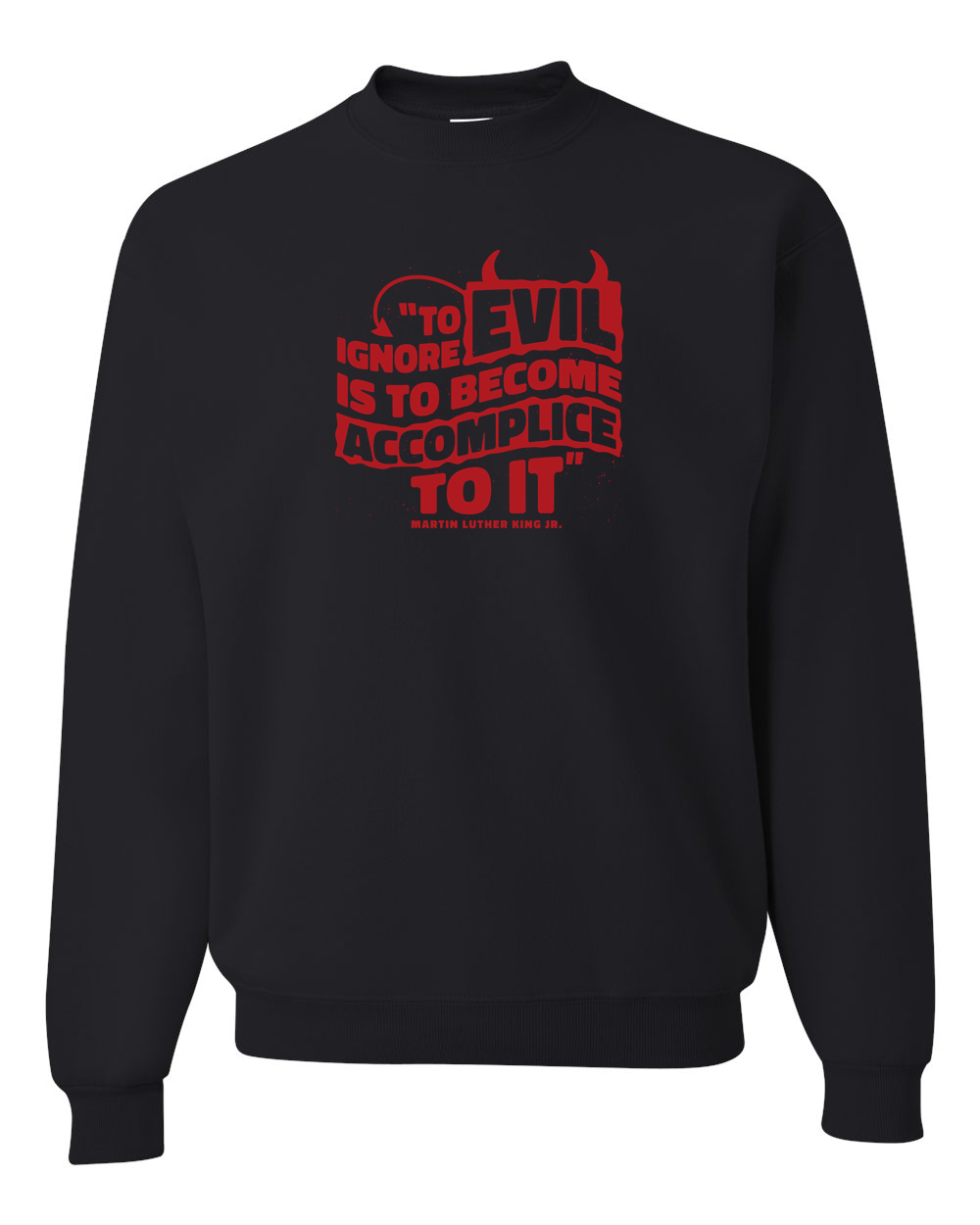 MLK Day To Ignore Evil Is To Become Accomplice To It Custom Crewneck Sweatshirt