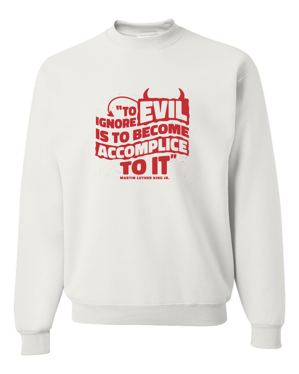 MLK Day To Ignore Evil Is To Become Accomplice To It Custom Crewneck Sweatshirt