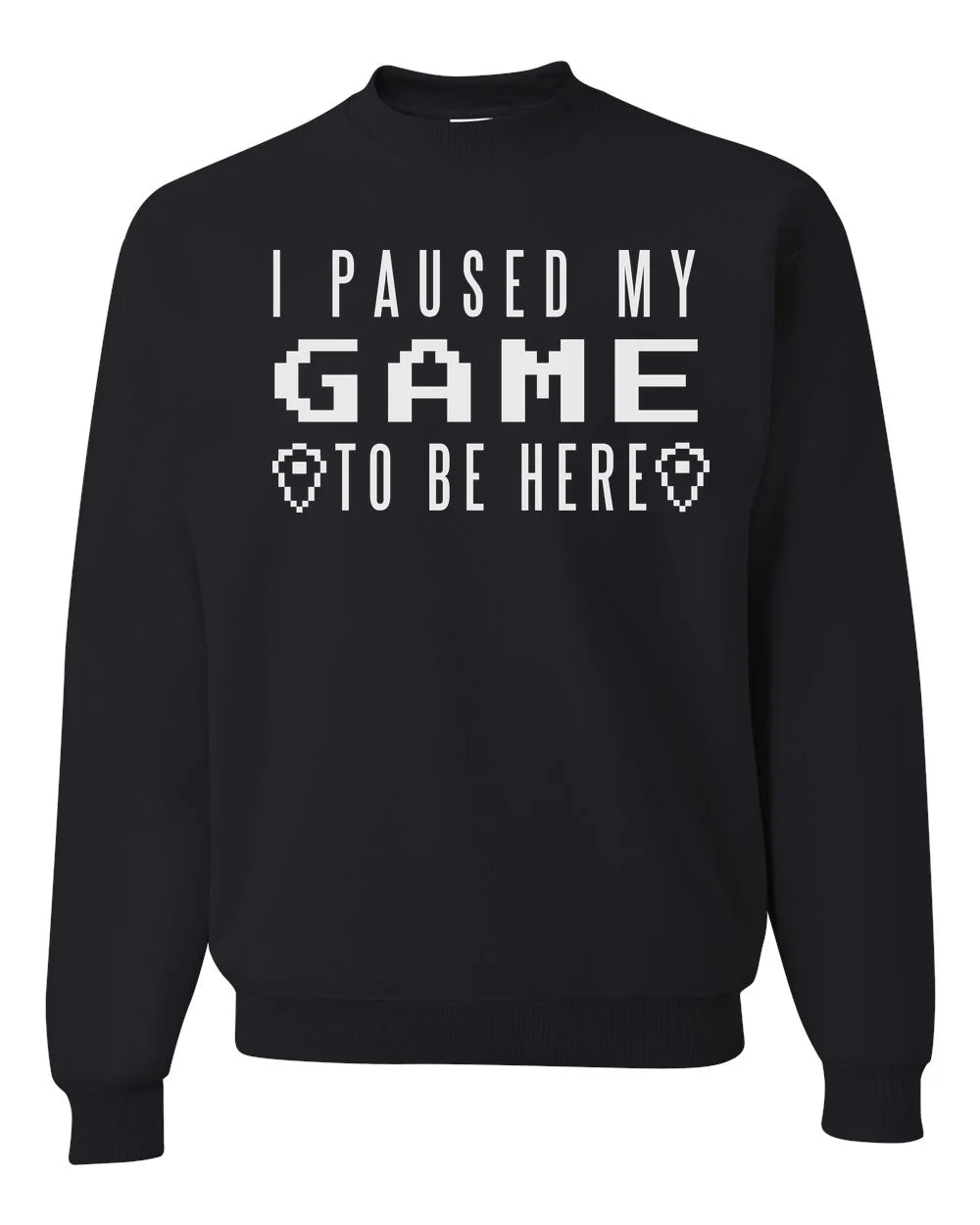 I Paused My Game To Be Here White Print Custom Crewneck Sweatshirt Black