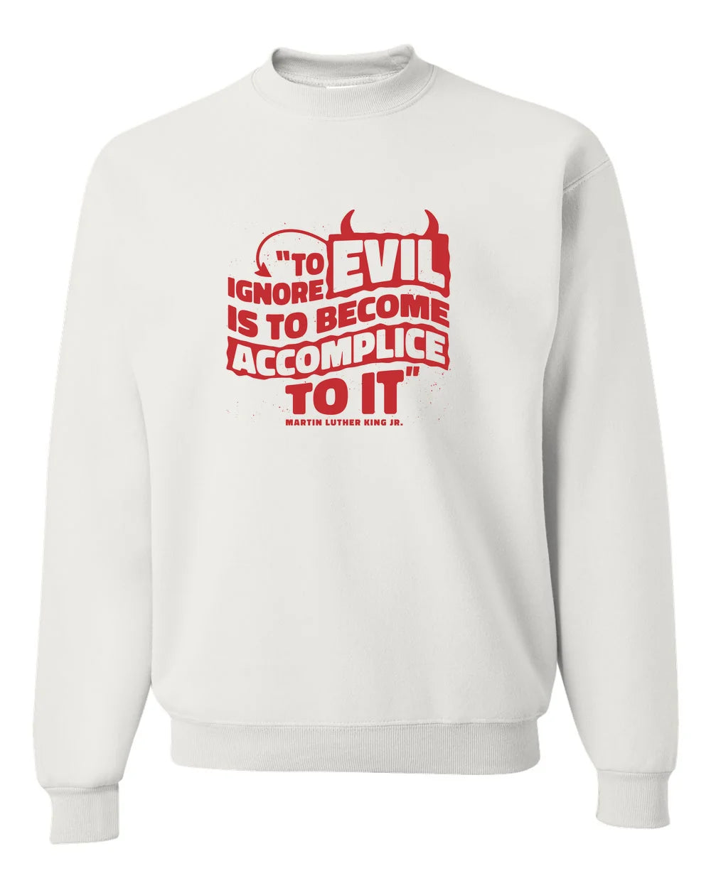 MLK Day To Ignore Evil Is To Become Accomplice To It Custom Crewneck Sweatshirt