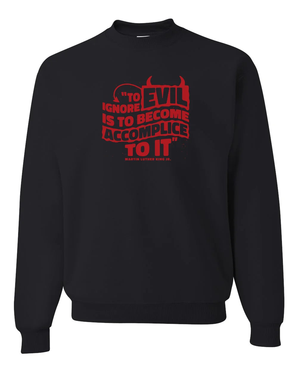MLK Day To Ignore Evil Is To Become Accomplice To It Custom Crewneck Sweatshirt