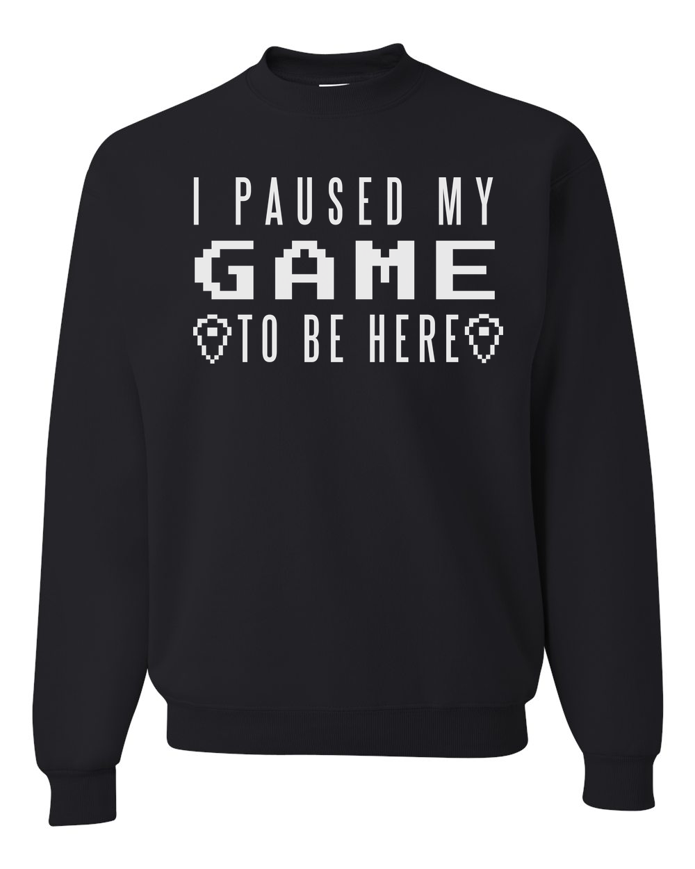 I Paused My Game To Be Here White Print Custom Crewneck Sweatshirt Black