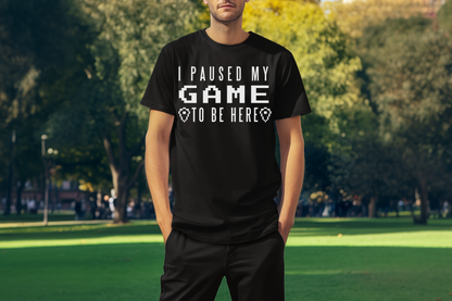 I Paused My Game To Be Here White Print Custom T-Shirt Black