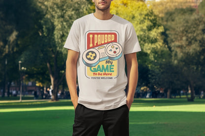 I paused my game.. Custom T-Shirt Natural