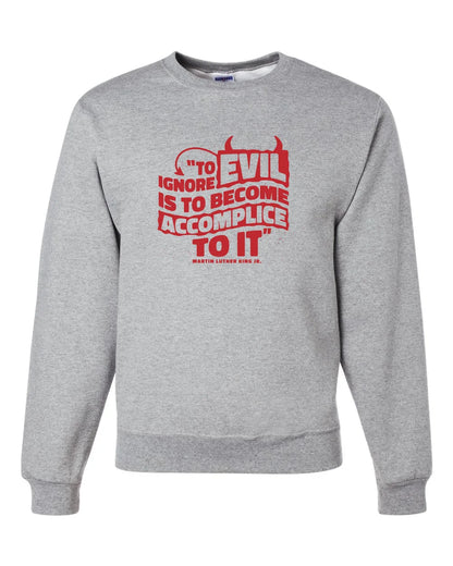 MLK Day To Ignore Evil Is To Become Accomplice To It Custom Crewneck Sweatshirt