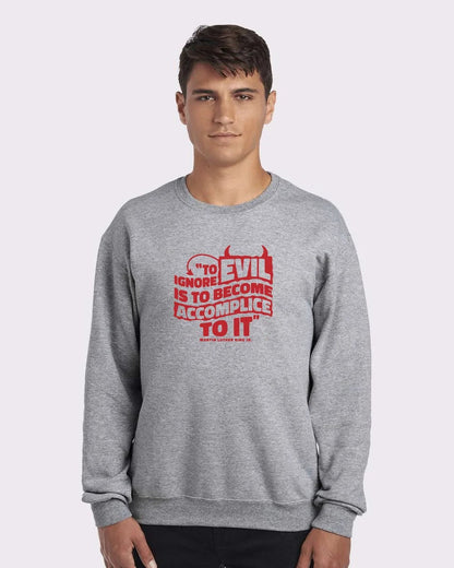 MLK Day To Ignore Evil Is To Become Accomplice To It Custom Crewneck Sweatshirt