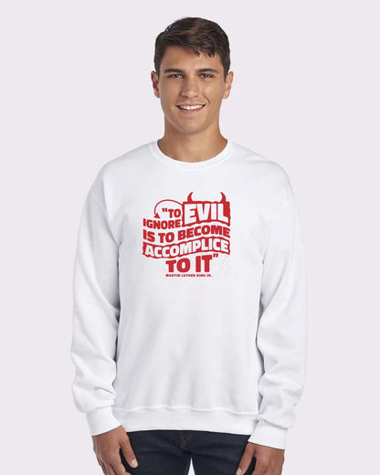 MLK Day To Ignore Evil Is To Become Accomplice To It Custom Crewneck Sweatshirt