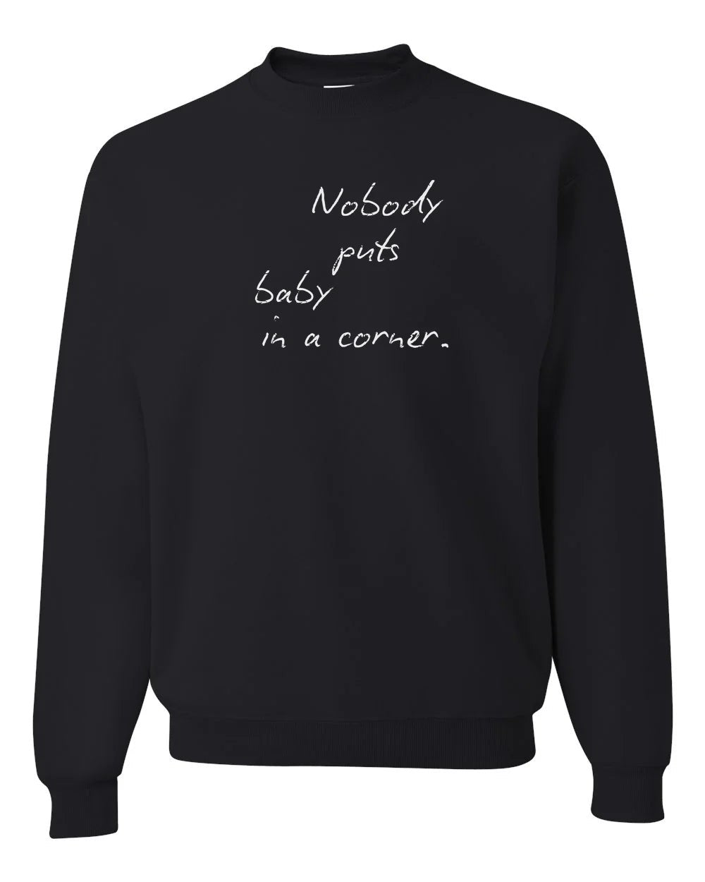 Nobody Puts Baby In a Corner Custom Crewneck Sweatshirt Black